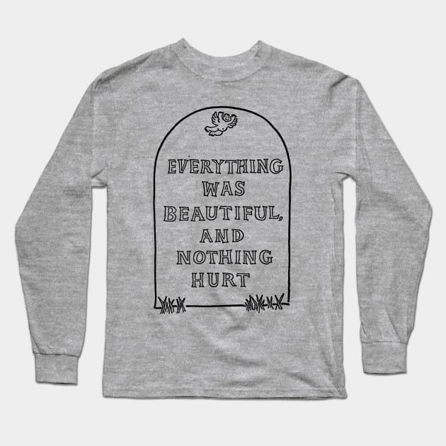 Slaughterhouse Five – Everything Was Beautiful and Nothing Hurt Long Sleeve T-Shirt by Rush Creative Tees